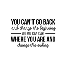 Vinyl Wall Art Decal - You Can't Go Back And Change The Beginning - Modern Motivational Quote For Home Bedroom Living Room Office Classroom Decoration Sticker 1