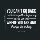 Vinyl Wall Art Decal - You Can't Go Back And Change The Beginning - 20" x 30" - Modern Motivational Quote For Home Bedroom Living Room Office Classroom Decoration Sticker 4