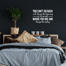 Vinyl Wall Art Decal - You Can't Go Back And Change The Beginning - 20" x 30" - Modern Motivational Quote For Home Bedroom Living Room Office Classroom Decoration Sticker 3