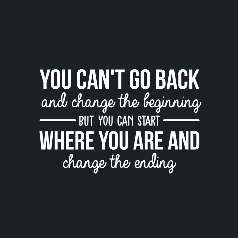 Vinyl Wall Art Decal - You Can't Go Back And Change The Beginning - 20" x 30" - Modern Motivational Quote For Home Bedroom Living Room Office Classroom Decoration Sticker 1