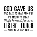 Vinyl Wall Art Decal - God Gave Us Two Ears To Hear And Only One Mouth To Speak - Inspirational Religious Faithful Quote For Home Bedroom Living Room Church Work Decor 2