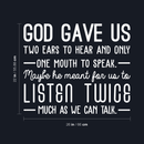 Vinyl Wall Art Decal - God Gave Us Two Ears To Hear And Only One Mouth To Speak - 22" x 26" - Inspirational Religious Faithful Quote For Home Bedroom Living Room Church Work Decor 1