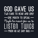 Vinyl Wall Art Decal - God Gave Us Two Ears To Hear And Only One Mouth To Speak - 22" x 26" - Inspirational Religious Faithful Quote For Home Bedroom Living Room Church Work Decor 5