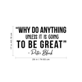 Vinyl Wall Art Decal - Why Do Anything Unless It Is Going To Be Great - Peter Block Motivational Quote For Work School Bedroom Classroom Home Office Decoration Sticker 4