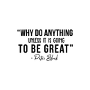 Vinyl Wall Art Decal - Why Do Anything Unless It Is Going To Be Great - Peter Block Motivational Quote For Work School Bedroom Classroom Home Office Decoration Sticker 1