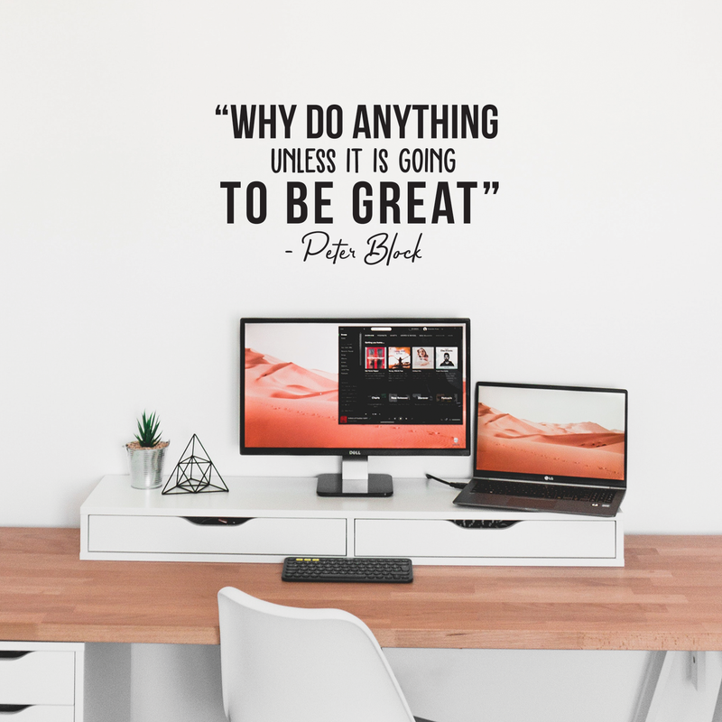 Vinyl Wall Art Decal - Why Do Anything Unless It Is Going To Be Great - 17" x 35" - Peter Block Motivational Quote For Work School Bedroom Classroom Home Office Decoration Sticker 3