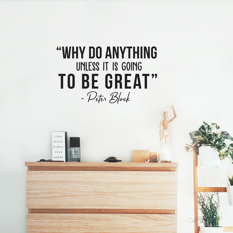 Vinyl Wall Art Decal - Why Do Anything Unless It Is Going To Be Great - Peter Block Motivational Quote For Work School Bedroom Classroom Home Office Decoration Sticker 2