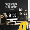 Vinyl Wall Art Decal - Why Do Anything Unless It Is Going To Be Great - 17" x 35" - Peter Block Motivational Quote For Work School Bedroom Classroom Home Office Decoration Sticker 2