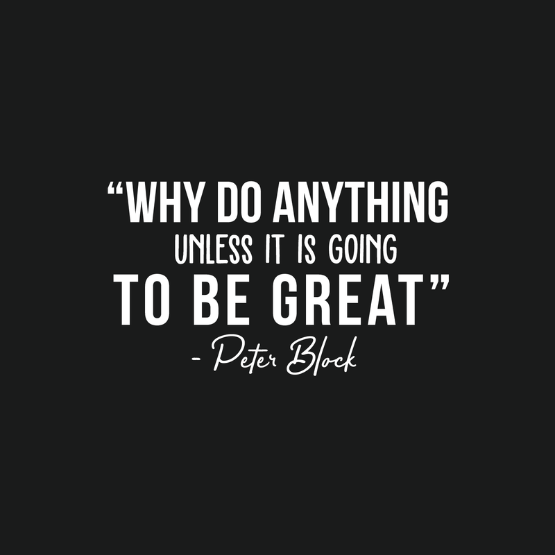 Vinyl Wall Art Decal - Why Do Anything Unless It Is Going To Be Great - 17" x 35" - Peter Block Motivational Quote For Work School Bedroom Classroom Home Office Decoration Sticker 5