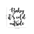 Vinyl Wall Art Decal - Baby It’s Cold Outside - Christmas Holiday Seasonal Decoration Sticker - Indoor Outdoor Window Home Living Room Bedroom Apartment Door Decor (20" x 23"; Black) 2