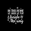 Vinyl Wall Art Decal - In This Home We Laugh We Play And Jingle All The Way - 24.5" x 22.5" - Trendy Cute Quote For Home Living Room Kitchen Front Door Seasonal Decoration Sticker 5