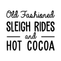 Vinyl Wall Art Decal - Old Fashioned Sleigh Rides And Hot Cocoa - Modern Christmas Quote For Home Living Room Kitchen Coffe Shop Seasonal Decoration Sticker 1