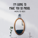 Vinyl Wall Art Decal - I'm Going To Make You So Proud Note To Self - 13" x 30" - Positive Motivational Self Esteem Quote For Home Bedroom Indoor Closet Decoration Sticker 3
