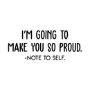 Vinyl Wall Art Decal - I'm Going To Make You So Proud Note To Self - 13" x 30" - Positive Motivational Self Esteem Quote For Home Bedroom Indoor Closet Decoration Sticker 1