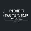 Vinyl Wall Art Decal - I'm Going To Make You So Proud Note To Self - 13" x 30" - Positive Motivational Self Esteem Quote For Home Bedroom Indoor Closet Decoration Sticker 1