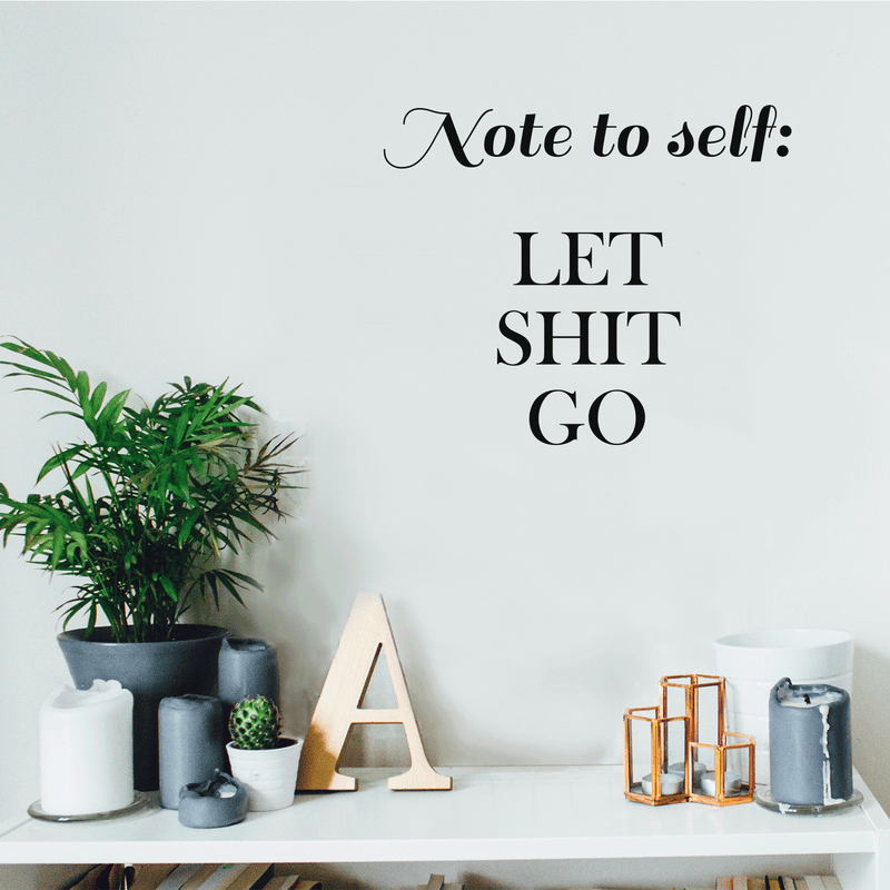 Vinyl Wall Art Decal - Note To Self Let Sh!t Go - 17" x 20" - Modern Trendy Positive Motivational Adult Self Esteem Quote For Home Bedroom Indoor Closet Decoration Sticker 3