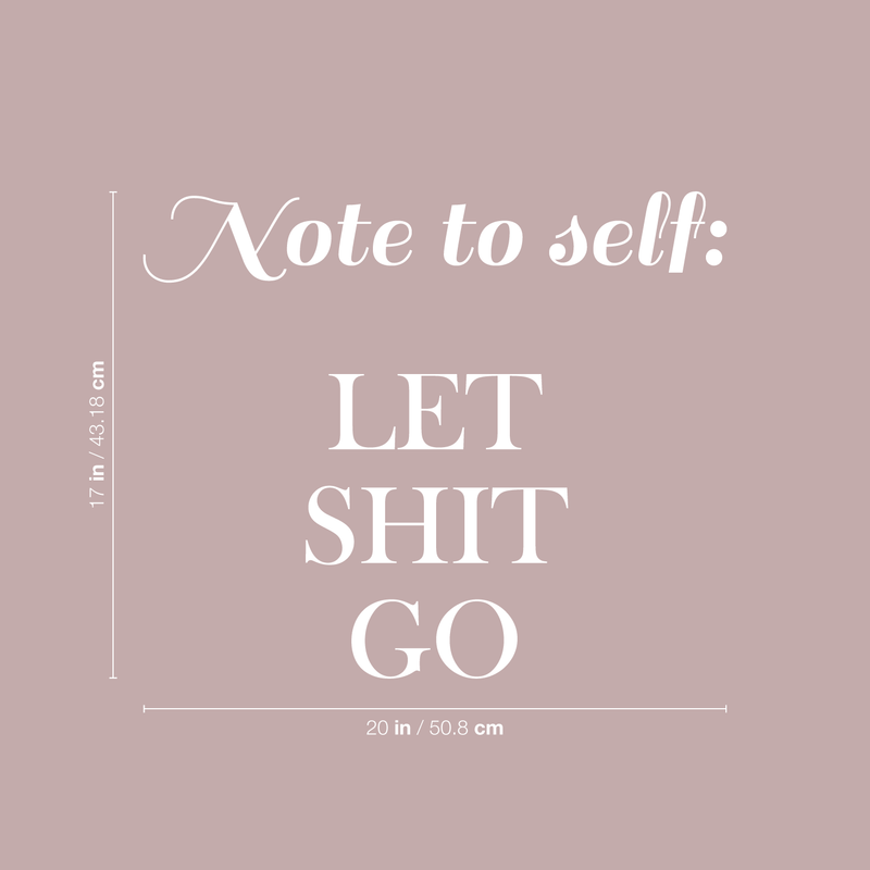 Vinyl Wall Art Decal - Note To Self Let Sh!t Go - 17" x 20" - Modern Trendy Positive Motivational Adult Self Esteem Quote For Home Bedroom Indoor Closet Decoration Sticker 1