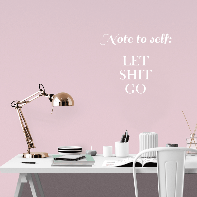 Vinyl Wall Art Decal - Note To Self Let Sh!t Go - 17" x 20" - Modern Trendy Positive Motivational Adult Self Esteem Quote For Home Bedroom Indoor Closet Decoration Sticker 3