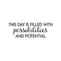 Vinyl Wall Art Decal - This Day Is Filled With Possibilities And Potential - Positive Motivational Self Esteem Quote For Home Bedroom Office Work Decoration Sticker 1