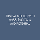 Vinyl Wall Art Decal - This Day Is Filled With Possibilities And Potential - 10" x 30" - Positive Motivational Self Esteem Quote For Home Bedroom Office Work Decoration Sticker 1