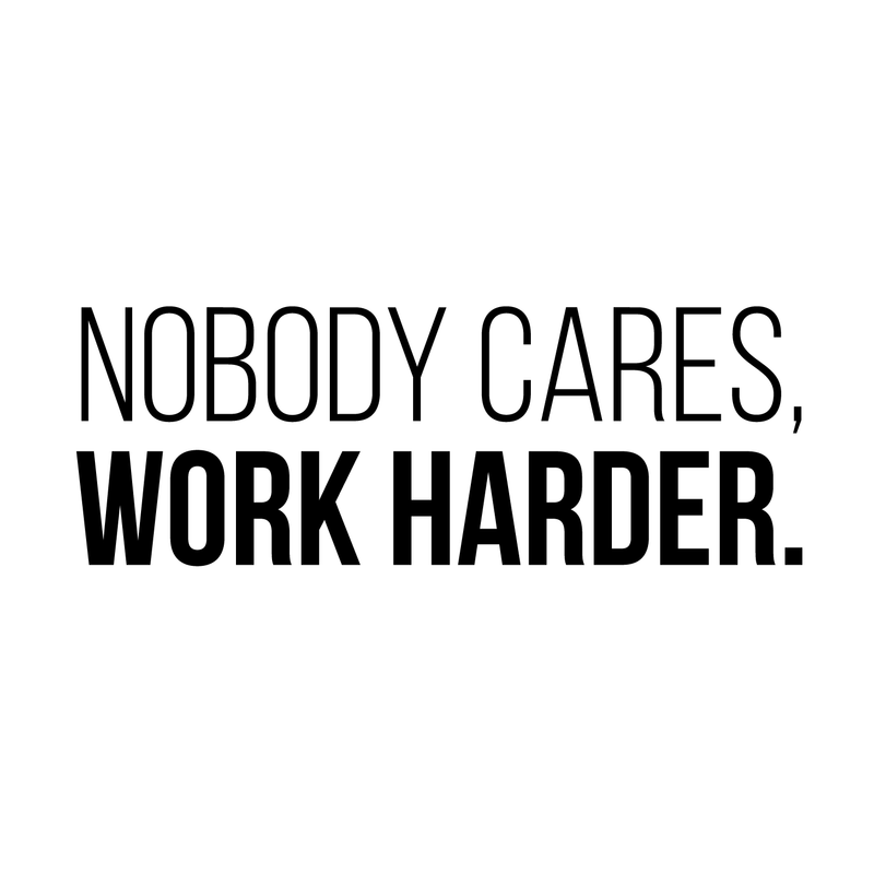 Vinyl Wall Art Decal - Nobody Cares Work Harder - Trendy Motivational Quote For Home Bedroom Living Room Office Workplace Gym Fitness Decoration Sticker 1