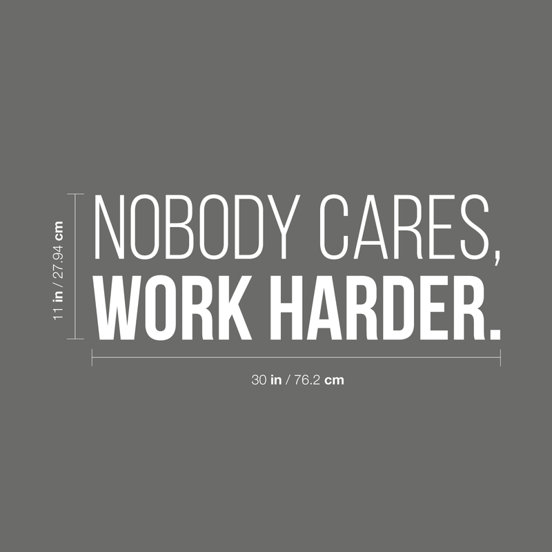 Vinyl Wall Art Decal - Nobody Cares Work Harder - 11" x 30" - Trendy Motivational Quote For Home Bedroom Living Room Office Workplace Gym Fitness Decoration Sticker 4