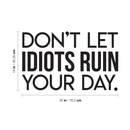 Vinyl Wall Art Decal - Don't Let Idiots Ruin Your Day - 19" x 30" - Trendy Funy Motivational Quote For Home Bedroom Living Room Office Workplace Store Decoration Sticker 4