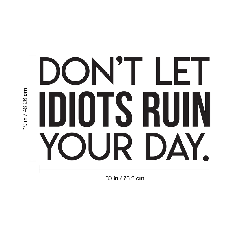 Vinyl Wall Art Decal - Don't Let Idiots Ruin Your Day - 19" x 30" - Trendy Funy Motivational Quote For Home Bedroom Living Room Office Workplace Store Decoration Sticker 4