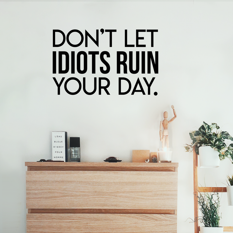 Vinyl Wall Art Decal - Don't Let Idiots Ruin Your Day - 19" x 30" - Trendy Funy Motivational Quote For Home Bedroom Living Room Office Workplace Store Decoration Sticker 3