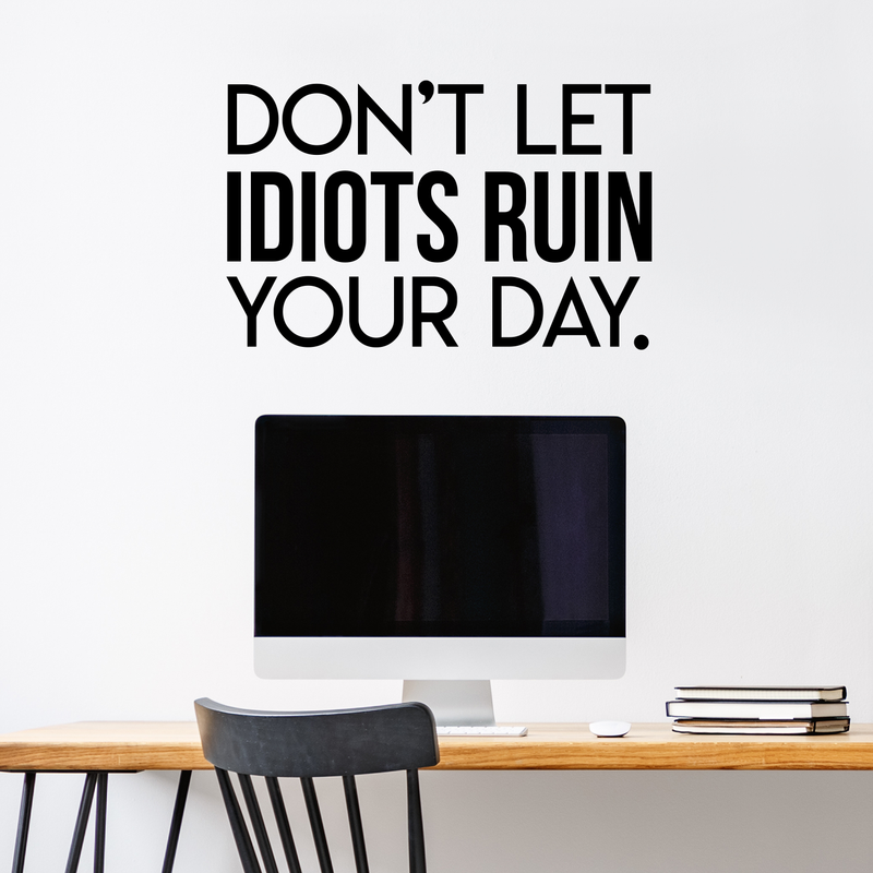 Vinyl Wall Art Decal - Don't Let Idiots Ruin Your Day - 19" x 30" - Trendy Funy Motivational Quote For Home Bedroom Living Room Office Workplace Store Decoration Sticker 2