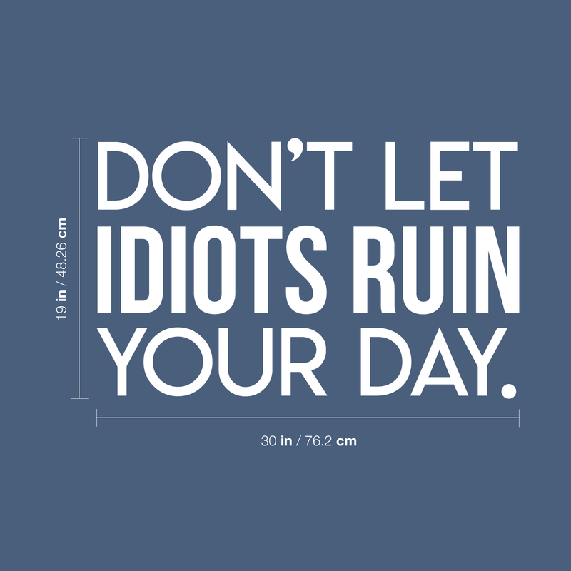 Vinyl Wall Art Decal - Don't Let Idiots Ruin Your Day - 19" x 30" - Trendy Funy Motivational Quote For Home Bedroom Living Room Office Workplace Store Decoration Sticker 1