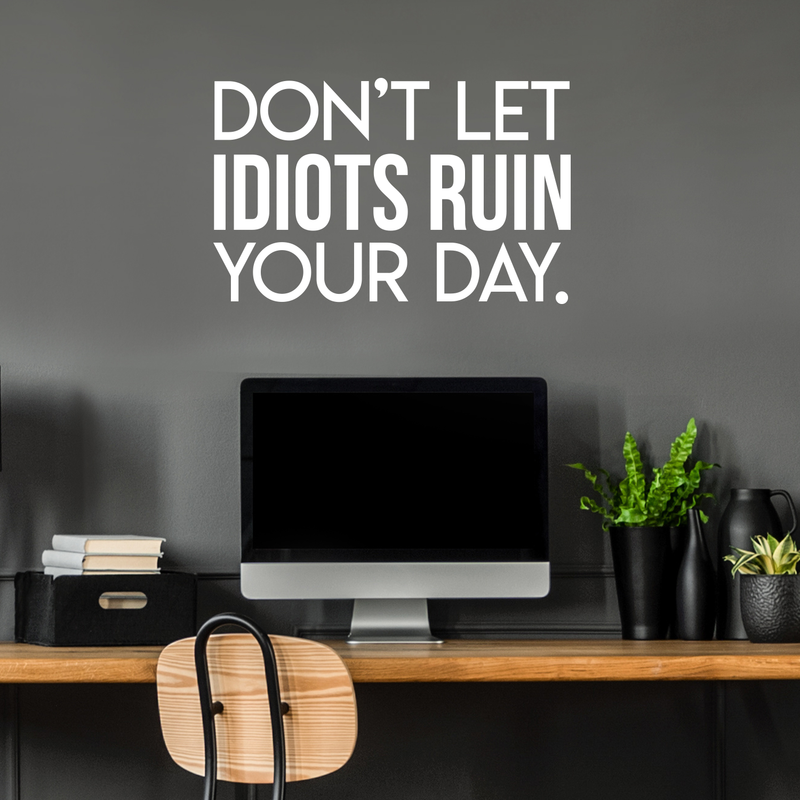 Vinyl Wall Art Decal - Don't Let Idiots Ruin Your Day - 19" x 30" - Trendy Funy Motivational Quote For Home Bedroom Living Room Office Workplace Store Decoration Sticker 3