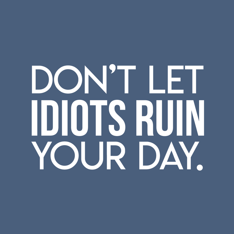 Vinyl Wall Art Decal - Don't Let Idiots Ruin Your Day - 19" x 30" - Trendy Funy Motivational Quote For Home Bedroom Living Room Office Workplace Store Decoration Sticker 4