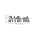 Vinyl Wall Art Decal - Oh Hello Week Let's Do This - 7. Encourage Positive Motivational Self Esteem Quote For Home Bedroom Indoor Closet Work Office Decoration Sticker 4