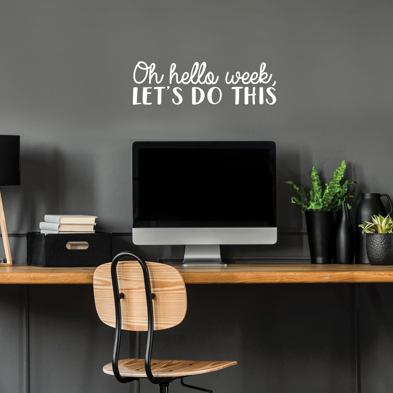 Vinyl Wall Art Decal - Oh Hello Week Let's Do This - 7.5" x 25" - Encourage Positive Motivational Self Esteem Quote For Home Bedroom Indoor Closet Work Office Decoration Sticker 3