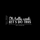 Vinyl Wall Art Decal - Oh Hello Week Let's Do This - 7.5" x 25" - Encourage Positive Motivational Self Esteem Quote For Home Bedroom Indoor Closet Work Office Decoration Sticker 5