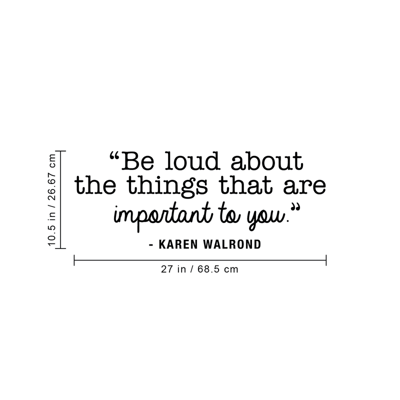 Vinyl Wall Art Decal - Be Loud About The Things That Are Important To You - 10. Karen Walrond Positive Motivational Quote For Home Office Bedroom Work Decoration Sticker 4