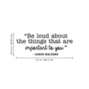 Vinyl Wall Art Decal - Be Loud About The Things That Are Important To You - 10. Karen Walrond Positive Motivational Quote For Home Office Bedroom Work Decoration Sticker 4