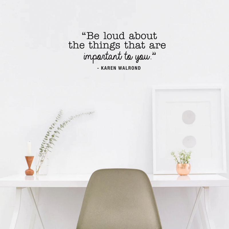 Vinyl Wall Art Decal - Be Loud About The Things That Are Important To You - 10.5" x 27" - Karen Walrond Positive Motivational Quote For Home Office Bedroom Work Decoration Sticker 2