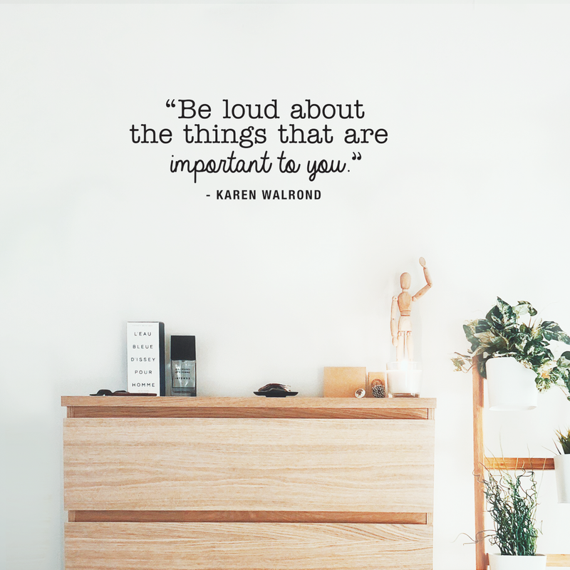 Vinyl Wall Art Decal - Be Loud About The Things That Are Important To You - 10.5" x 27" - Karen Walrond Positive Motivational Quote For Home Office Bedroom Work Decoration Sticker 3