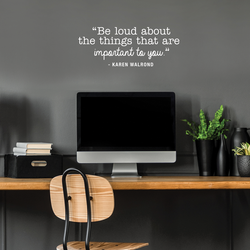 Vinyl Wall Art Decal - Be Loud About The Things That Are Important To You - 10.5" x 27" - Karen Walrond Positive Motivational Quote For Home Office Bedroom Work Decoration Sticker 3