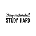 Vinyl Wall Art Decal - Stay Motivated Study Hard - Modern Positive Motivational Quote For Home Kids Room Office Workplace School Classroom Decoration Sticker 1