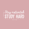 Vinyl Wall Art Decal - Stay Motivated Study Hard - 15" x 36" - Modern Positive Motivational Quote For Home Kids Room Office Workplace School Classroom Decoration Sticker 1