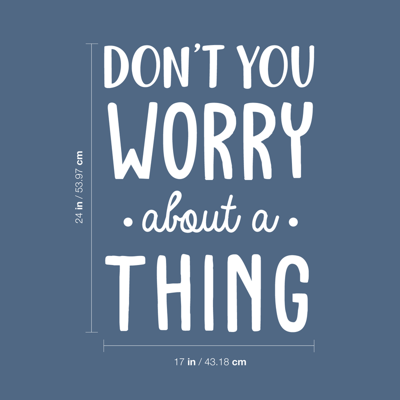 Vinyl Wall Art Decal - Don't You Worry About A Thing - 24" x 17" - Modern Inspirational Quote For Home Bedroom Living Room Closet Office Playroom Decoration Sticker 1