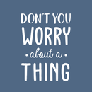 Vinyl Wall Art Decal - Don't You Worry About A Thing - 24" x 17" - Modern Inspirational Quote For Home Bedroom Living Room Closet Office Playroom Decoration Sticker 4