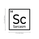 Vinyl Wall Art Decal - Table Of Element Sarcasm - 17" x 17" - Funny Adult Humor Sarcastic Witty Quote For Home Bedroom Closet Dorm Room Door Decoration Sticker 1