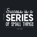 Vinyl Wall Art Decal - Success Is A Series Of Small Things - 17" x 26" - Modern Motivational Positive Quote For Home Bedroom Living Room Office Workplace School Classroom Decoration Sticker 1