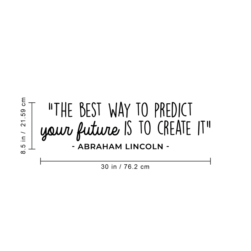 Vinyl Wall Art Decal - The Best Way To Predict The Future Is To Create It - 8.5" x 30" - Abraham Lincoln Motivational Life Quote For Home Bedroom Living Room Decoration Sticker 4