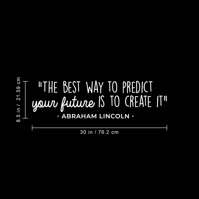 Vinyl Wall Art Decal - The Best Way To Predict The Future Is To Create It - 8.5" x 30" - Abraham Lincoln Motivational Life Quote For Home Bedroom Living Room Decoration Sticker 4