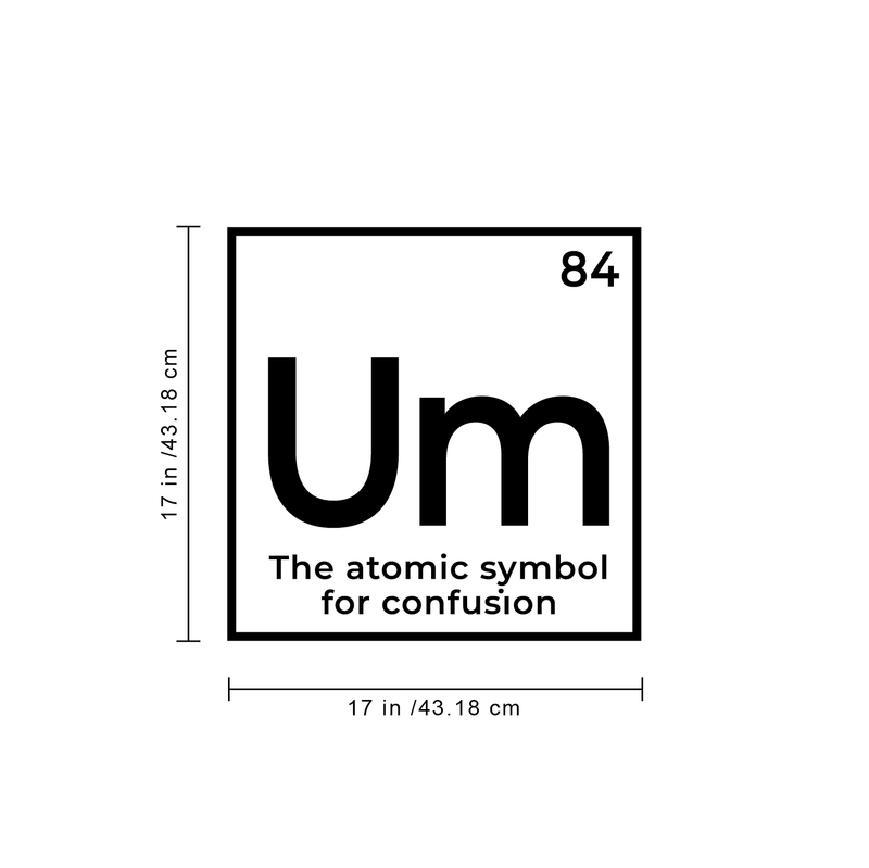 Vinyl Wall Art Decal - Um The Atomic Symbol For Confusion - 17" x 17" - Funny Adult Humor Witty Quote For Home Bedroom Dorm Room Living Room Decoration Sticker 4